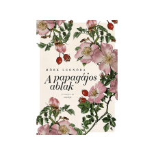 Mörk Leonóra - A papagájos ablak (Új kiadás) irodalom