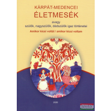 Mosolyvirág Nagycsaládosok Debreceni Egyesülete Kárpát-medencei Életmesék avagy nagyszülők, dédszülők igaz történetei társadalom- és humántudomány