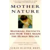  Mother Nature: Maternal Instincts and How They Shape the Human Species – Sarah Blaffer Hrdy
