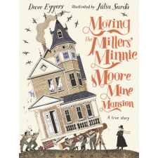  Moving the Millers' Minnie Moore Mine Mansion: A True Story – Dave Eggers idegen nyelvű könyv