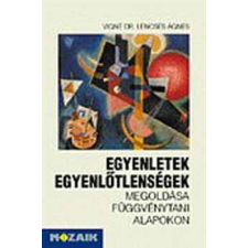 Mozaik Kiadó Egyenletek, egyenlőtlenségek megoldása függvénytani alapokon antikvárium - használt könyv