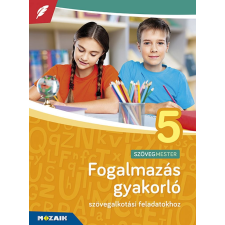 Mozaik Kiadó Fogalmazás gyakorló 5. osztály (MS-2381U) - Szövegalkotási feladatokhoz tankönyv