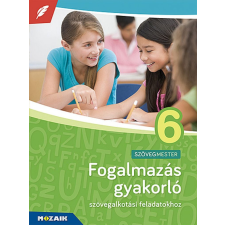 Mozaik Kiadó Fogalmazás gyakorló 6. osztály (MS-2382U) tankönyv
