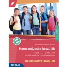 Mozaik Kiadó Hatosztályosba készülök - Magyar nyelv és irodalom - Felvételi felkészítő tankönyv
