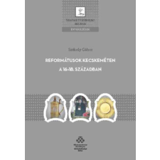 MTA Bölcsészettudományi Kutatóközpont Reformátusok Kecskeméten a 16-18. században történelem