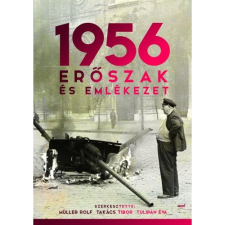 Müller Rolf - Takács Tibor - Tulipán Éva 1956: Erőszak és emlékezet (BK24-156647) történelem