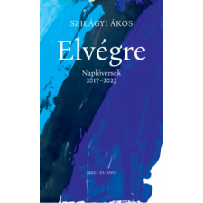 Múlt és Jövő Alapítvány Elvégre - Naplóversek 2017-2023 irodalom