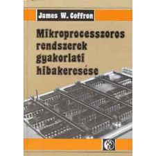 Műszaki Könyvkiadó Mikroprocesszoros rendszerek gyakorlati hibakeresése - James W. Coffron antikvárium - használt könyv