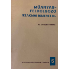Műszaki Könyvkiadó Műanyagfeldolgozó szakmai ismeret III. - VI. Műbőrgyártás - Bakodi Kálmán antikvárium - használt könyv