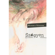 Muszka Sándor MUSZKA SÁNDOR - SZÉGYEN irodalom