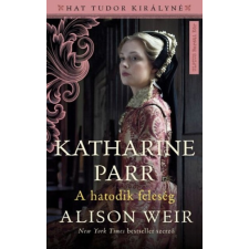 Művelt Nép Könyvkiadó Katharine Parr - A hatodik feleség - Hat Tudor királyné történelem