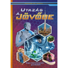 Múzsa Könyv Utazás a jövőbe - Fedezzük fel együtt! gyermek- és ifjúsági könyv
