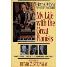 My Life with the Great Pianists – Franz Mohr,Edith Schaeffer idegen nyelvű könyv