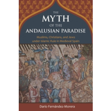  Myth of the Andalusian Paradise – Darío Fernández-morera idegen nyelvű könyv