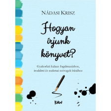 Nádasi Krisz (magánkiadás) Hogyan írjunk könyvet? egyéb e-könyv