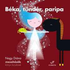Nagy Diána Nagy Diána - Béka, tündér, paripa - Mesehősök, könyv kicsiknek gyermek- és ifjúsági könyv