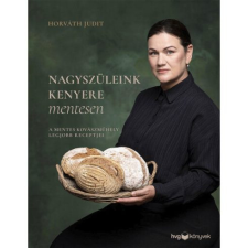 Nagyszüleink kenyere mentesen - A mentes kovászműhely legjobb receptjei gasztronómia