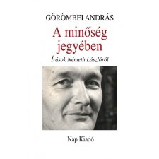 Nap Kiadó A MINŐSÉG JEGYÉBEN - ÍRÁSOK NÉMETH LÁSZLÓRÓL szépirodalom