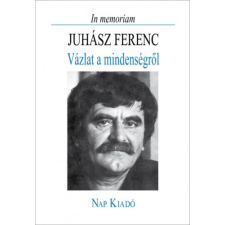 Nap Kiadó In memoriam Juhász Ferenc - Vázlat a mindenségről irodalom