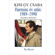 Nap Kiadó Kft. Kiss Gy. Csaba - Harminc év után: 1989-1990 egyéb könyv