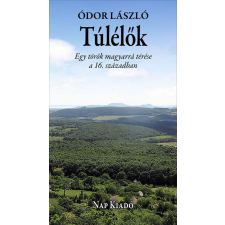 Nap Kiadó Kft. Túlélők - Egy török magyarrá térése a 16. században regény
