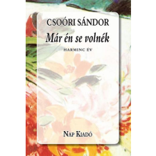 Nap Kiadó Már én se volnék - Harminc év irodalom