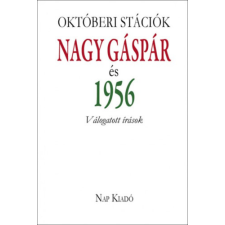 Nap Kiadó Októberi stációk - Nagy Gáspár és 1956 irodalom