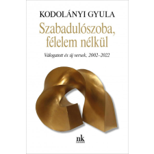 Nap Kiadó Szabadulószoba, félelem nélkül - Válogatott és új versek, 2002-2022 irodalom