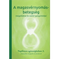 Napfényes Gyógyközpont A magasvérnyomás betegség megelőzése és szelíd gyógymódjai életmód, egészség