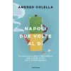  Napoli due volte al dì. Pillole di filosofia partenopea per vivere tutto a cuor leggero – Amedeo Colella