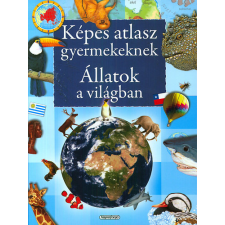 Napraforgó Állatok a világban - Képes atlasz gyermekeknek - Állatok a világban gyermek- és ifjúsági könyv