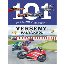 Napraforgó Könyvkiadó 101 dolog, amit jó ha tudsz a versenypályákról gyermek- és ifjúsági könyv