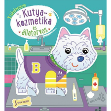 Napraforgó Könyvkiadó Kiskedvencem - Kutyakozmetika és állatorvos gyermek- és ifjúsági könyv