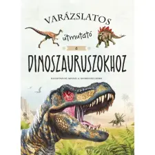 Napraforgó Varázslatos útmutató a Dinoszauruszokhoz Napraforgó gyermek- és ifjúsági könyv