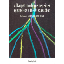 Napvilág Kiadó A Kárpát-medence népeinek együttélése a 19-20. században antikvárium - használt könyv