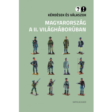 Napvilág Kiadó Kérdések és válaszok - Magyarország a II. világháborúban történelem