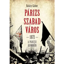Napvilág Párizs, szabad város – 1871. A párizsi kommün egyéb e-könyv