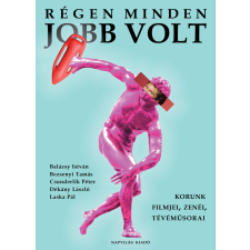 Napvilág Régen minden jobb volt. Korunk filmjei, zenéi, tévéműsorai társadalom- és humántudomány