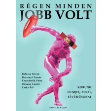 Napvilág Régen minden jobb volt. Korunk filmjei, zenéi, tévéműsorai egyéb e-könyv