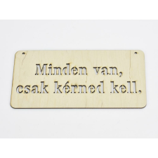  Natúr fa - &quot;Minden van, csak kérned kell&quot; tábla 12x24cm dekorációs kellék