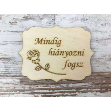 Natúr fa - "Mindig hiányozni fogsz" tábla 8x6cm dekorációs kellék