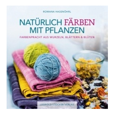  Natürlich färben mit Pflanzen – Franziska Ebner,Romana Hasenöhrl idegen nyelvű könyv