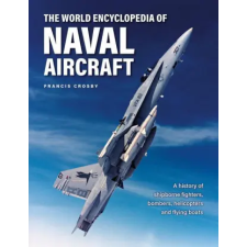  Naval Aircraft, The World Encyclopedia of – Francis Crosby idegen nyelvű könyv