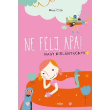 NE FÉLJ, APA! - NAGY KISLÁNYKÖNYV ajándékkönyv