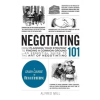  Negotiating 101: From Planning Your Strategy to Finding a Common Ground, an Essential Guide to the Art of Negotiating – Peter Sander