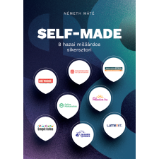 NÉGY INTERNATIONAL KFT SELF-MADE: 8 hazai milliárdos sikersztori gazdaság, üzlet