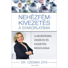 Nehézfém-kivezetés a gyakorlatban - A nehézfémek veszélyei és kivezetési megoldásai életmód, egészség