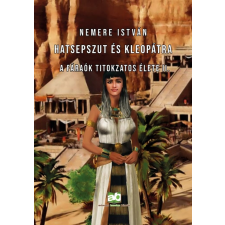 Nemere István - Hatsepszut és Kleopátra - A fáraók titokzatos élete II. egyéb könyv