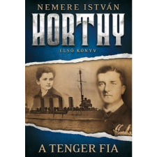 Nemere István NEMERE ISTVÁN - A TENGER FIA - HORTHY, ELSÕ KÖNYV irodalom