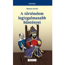 Nemere István NEMERE ISTVÁN - A TÖRTÉNELEM LEGIZGALMASABB BÛNTÉNYEI ajándékkönyv